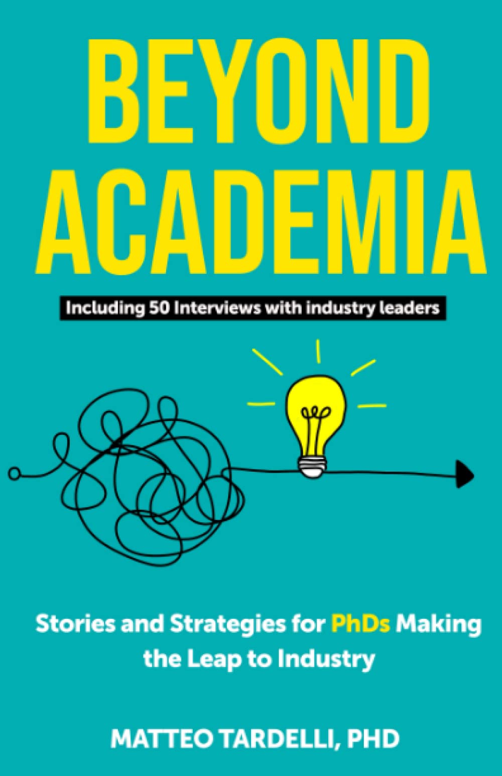 Beyond Academia: Stories and Strategies for PhDs Making the Leap to Industry Business, Finance & Career