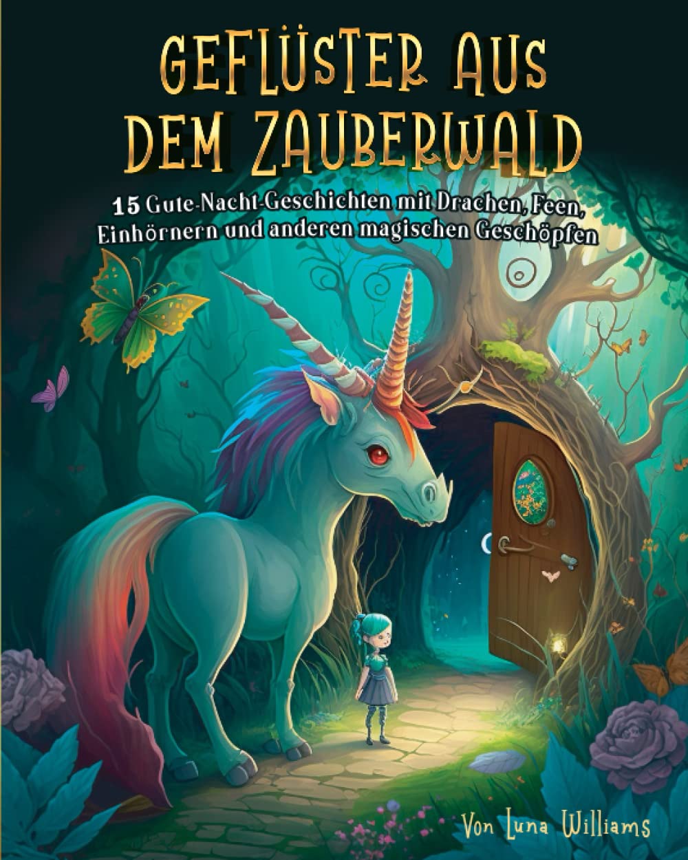 Geflüster aus dem Zauberwald: 15 Gute-Nacht-Geschichten mit Drachen, Feen, Einhörnern und anderen magischen Geschöpfen Fairy Tales & Legends