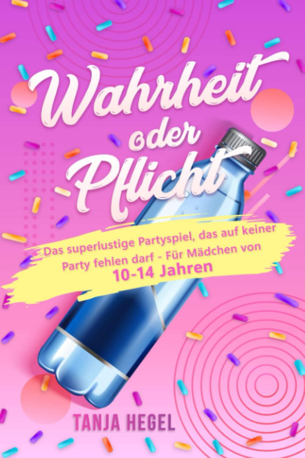 Wahrheit oder Pflicht: Das superlustige Partyspiel, das auf keiner Party fehlen darf - Für Mädchen von 10 - 14 Jahren book