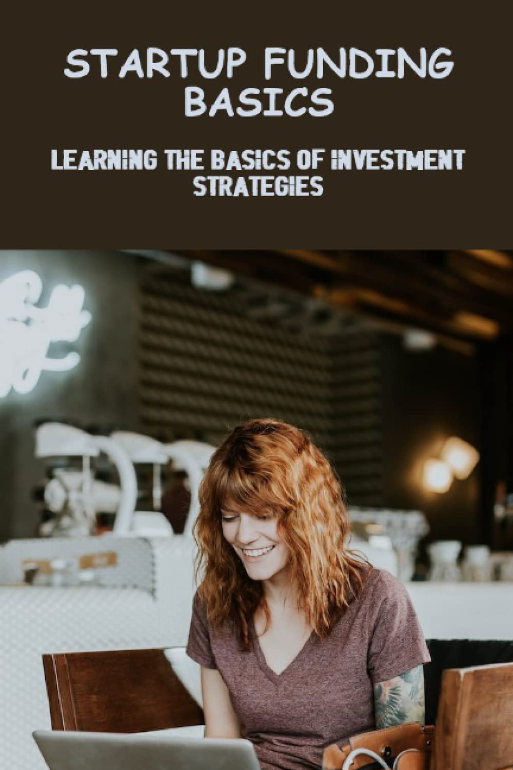 Startup Funding Basics: Learning The Basics Of Investment Strategies Business, Finance & Career