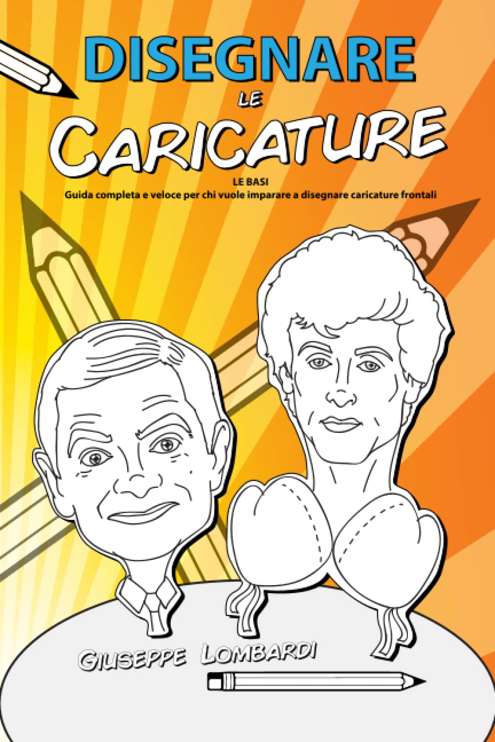 Disegnare Le Caricature: LE BASI Guida completa e veloce per chi vuole imparare a disegnare caricature frontali book