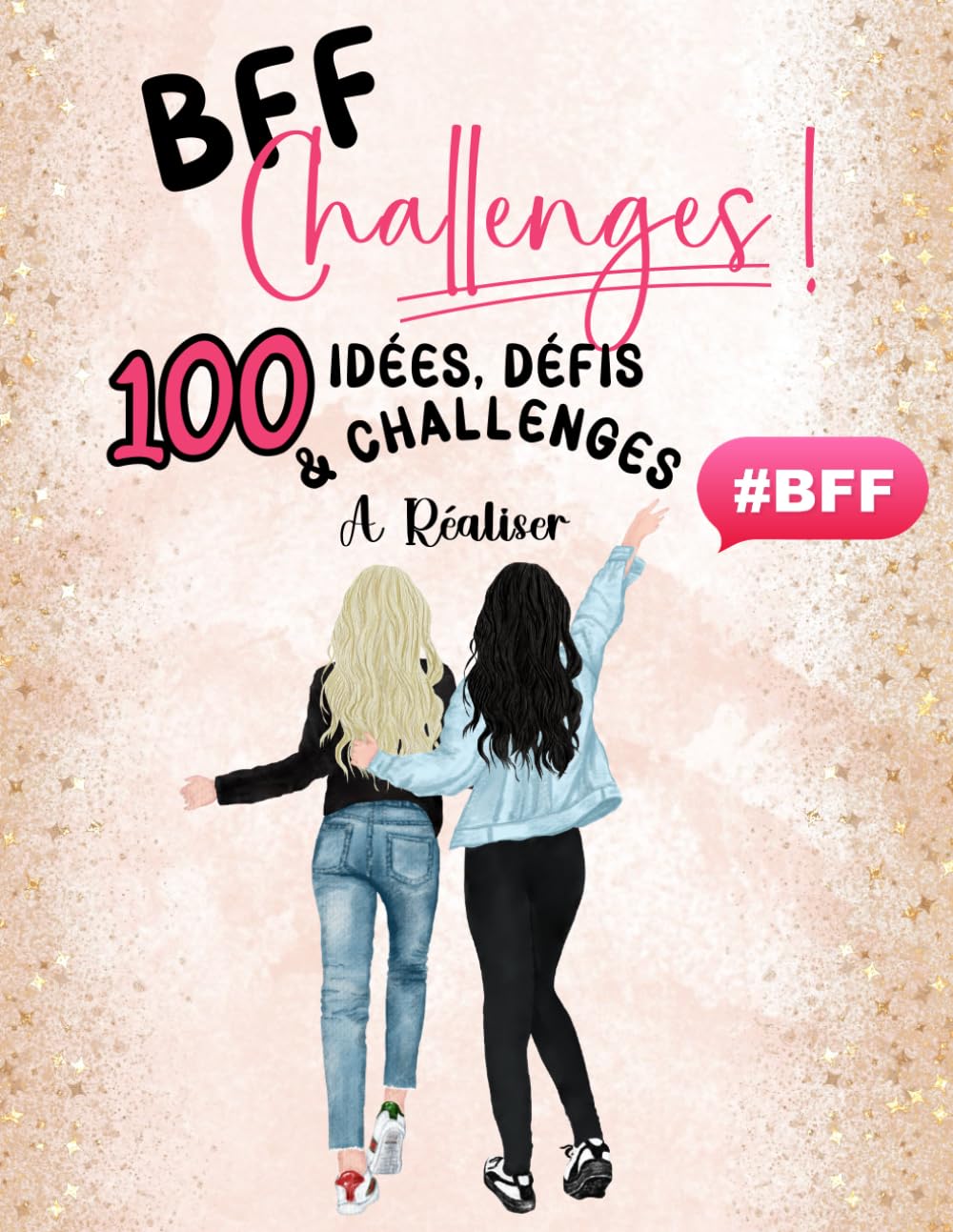 BFF CHALLENGES : 100 idées, défis et challenges à réaliser: Collectionnez en photos vos 100 merveilleux moments de défis à faire entre amies | Des ... des éclats de rires... | En français book