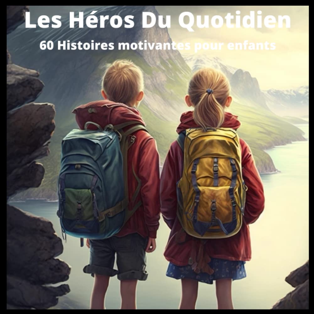 Les Héros Du Quotidien : 60 histoires inspirantes pour aider les enfants de 3 à 6 ans à développer leur confiance en eux-mêmes, leur estime de soi et ... la persévérance, le courage et la compassion Film, Art & Culture