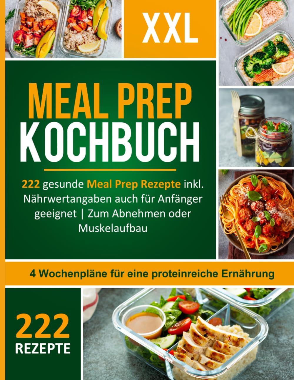 Meal Prep Kochbuch XXL! 222 leckere und gesunde Meal Prep Rezepte inkl. Nährwertangaben auch für Anfänger geeignet + 4 Wochenpläne für eine proteinreiche Ernährung zum Abnehmen oder Muskelaufbau Health, Nutrition & Fitness