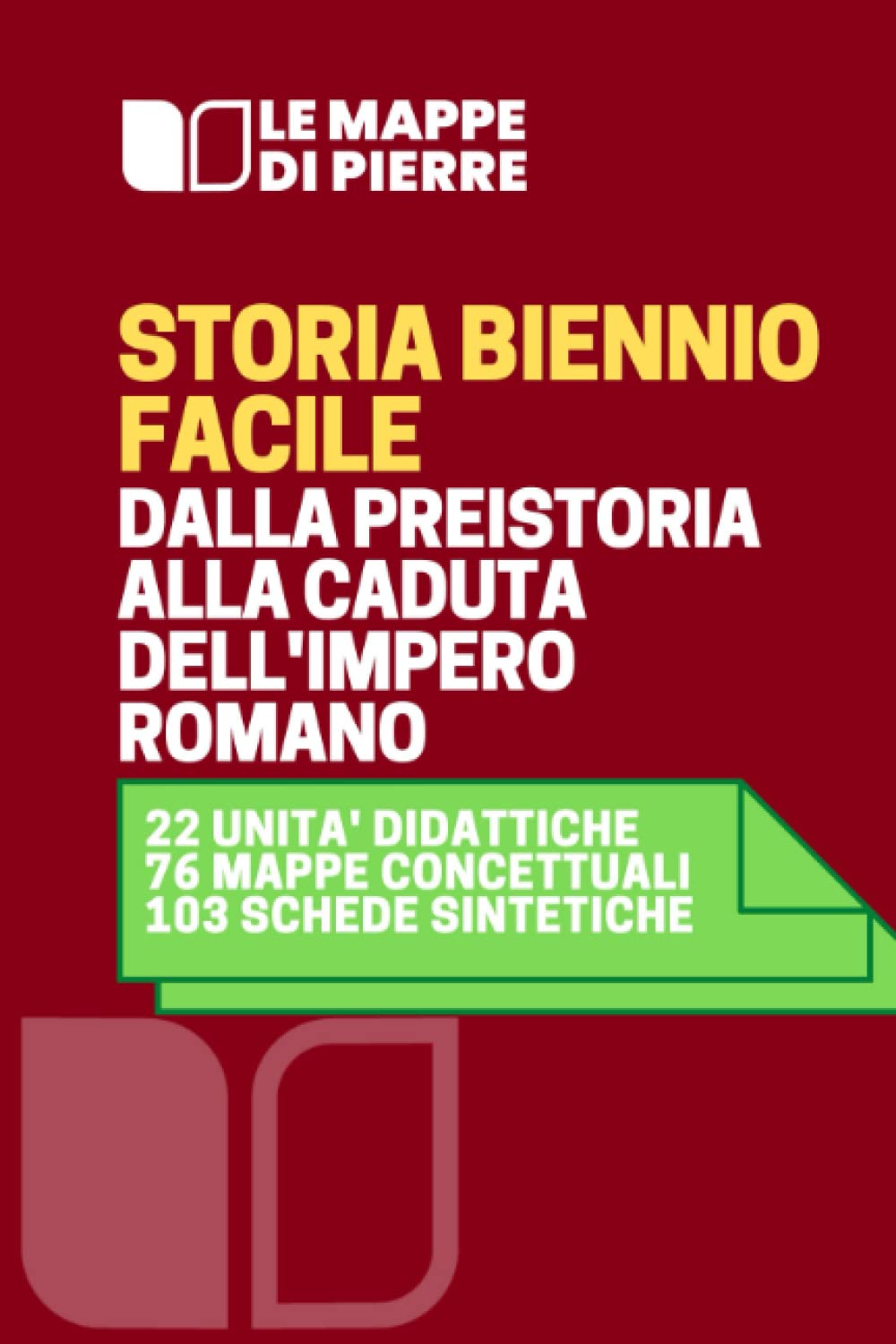 STORIA FACILE dalla preistoria alla caduta dell'impero romano (BIENNIO): Dalla preistoria alla caduta dell’Impero Romano attraverso schemi, schede e mappe concettuali Learning & Reference