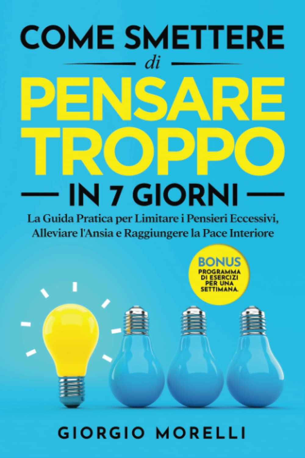 COME SMETTERE DI PENSARE TROPPO IN 7 GIORNI: La Guida Pratica per Limitare i Pensieri Eccessivi, Alleviare l'Ansia e Raggiungere la Pace Interiore | BONUS: Programma di Esercizi per una Settimana. Politics & History