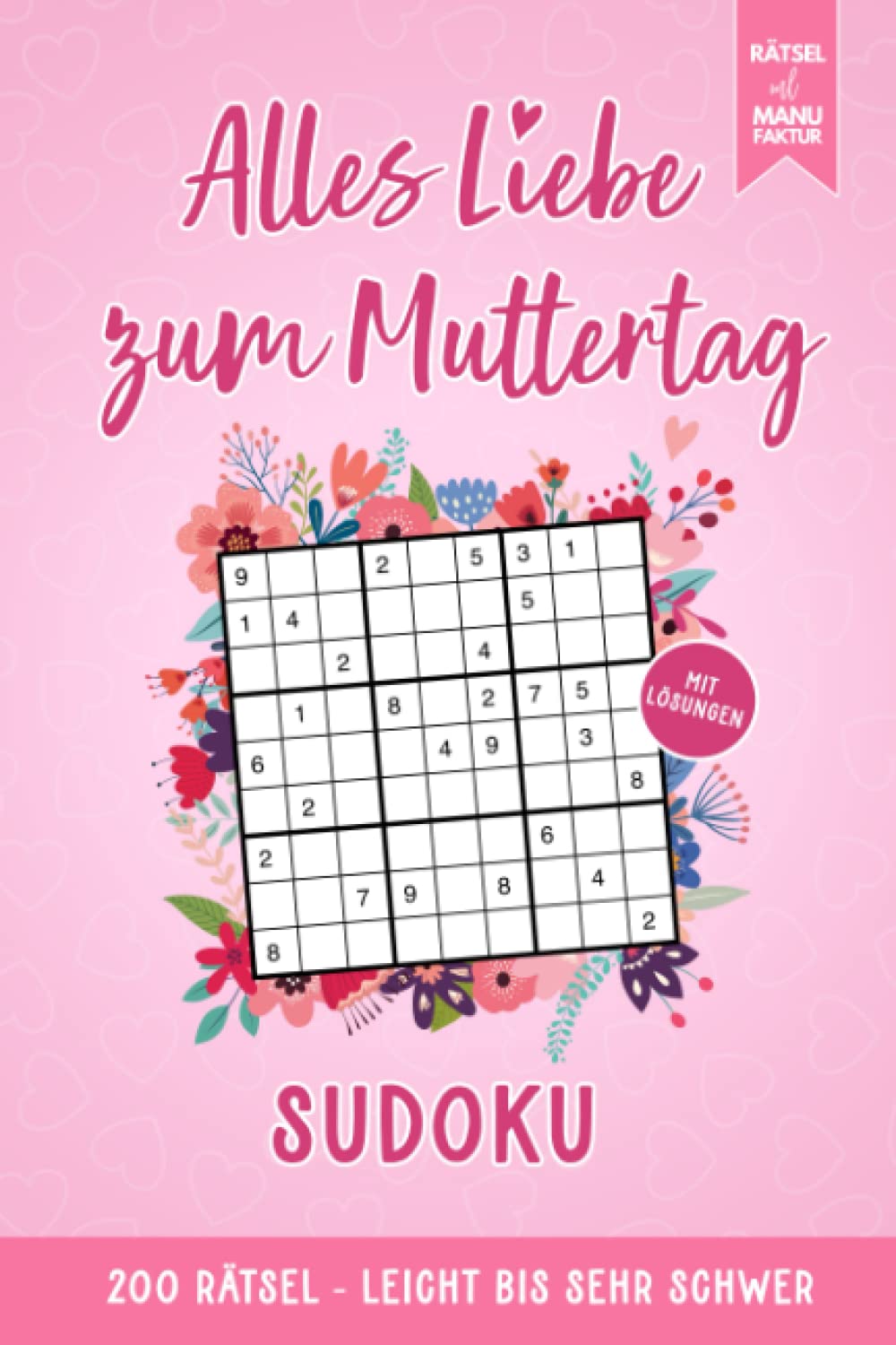 Alles Liebe zum Muttertag - Sudoku - 200 Rätsel von leicht bis schwer: Rätselbuch und Muttertagsgeschenk | Ein kleines Mama Geschenk für Muttertag Lifestyle