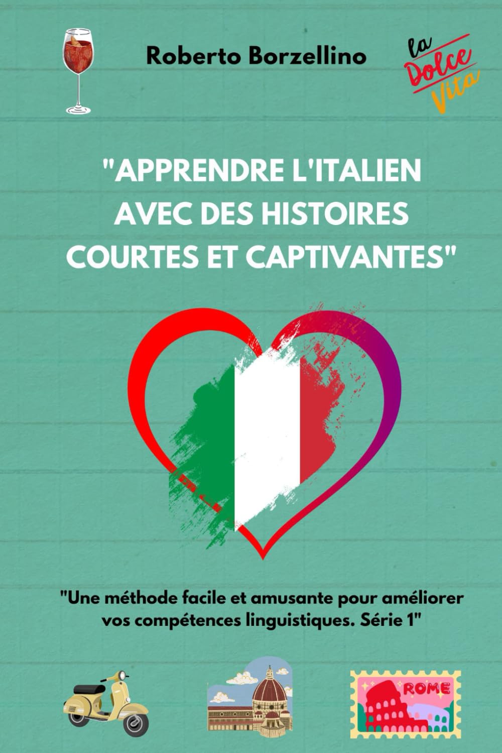 "Apprendre l'italien avec des histoires courtes et captivantes: Une méthode facile et amusante pour améliorer vos compétences linguistiques. Série 1" ... étudiants francophones A1-A2 -B1-B2), Band 1) Foreign Languages ​​& Dictionaries