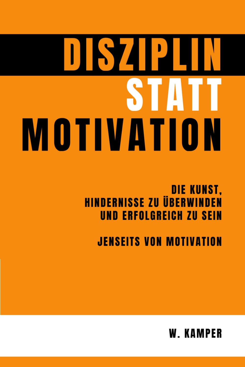 Disziplin statt Motivation: Die Kunst, Hindernisse zu überwinden und erfolgreich zu sein - Jenseits von Motivation Lifestyle