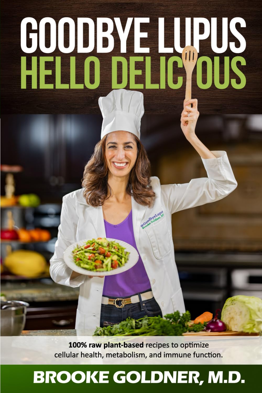 Goodbye Lupus, Hello Delicious: Hyper-Nourishing Recipes to Reverse Autoimmune Diseases With Supermarket Foods Medicine