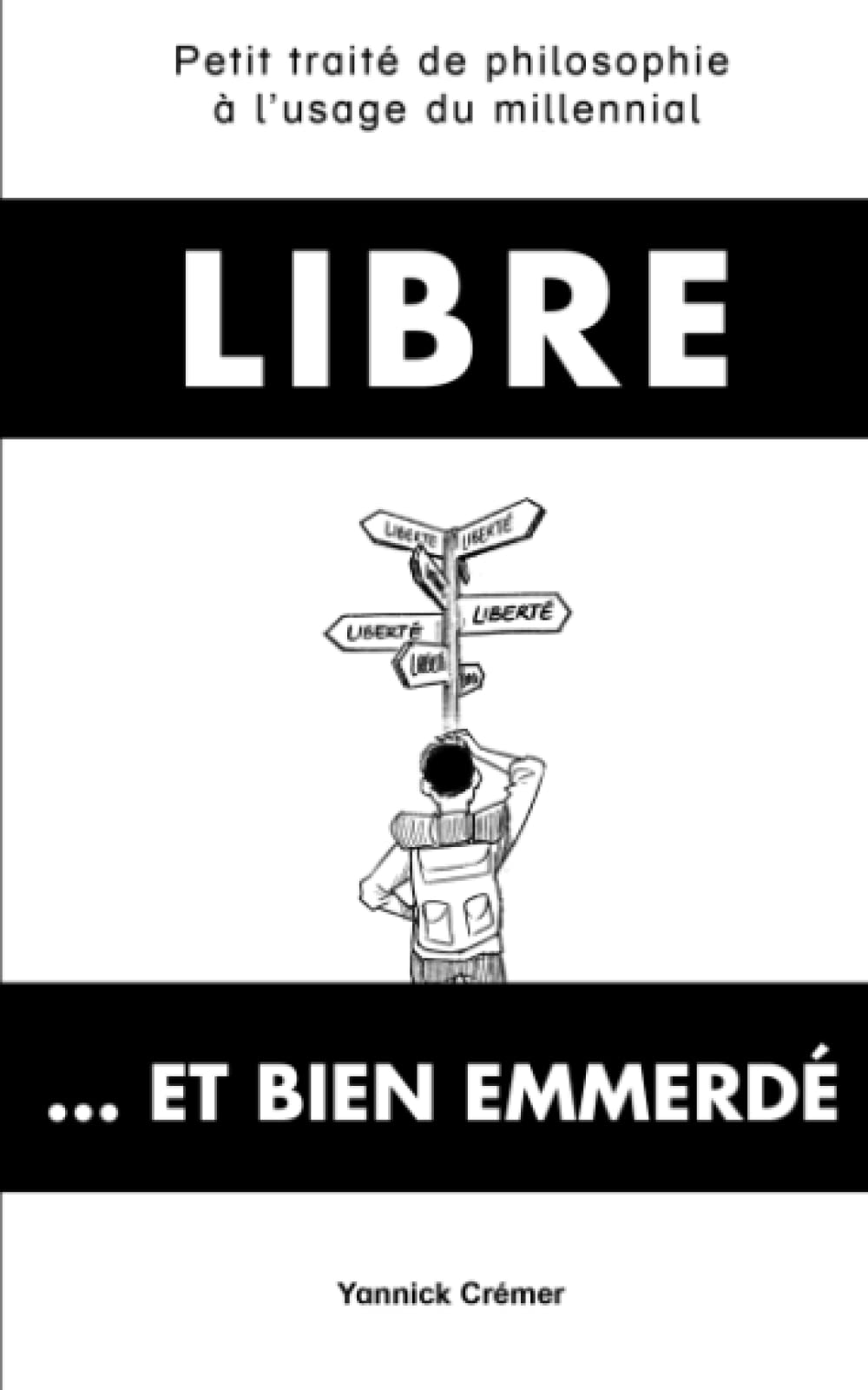 Libre... et bien emmerdé: Petit traité de philosophie à l'usage du millennial book