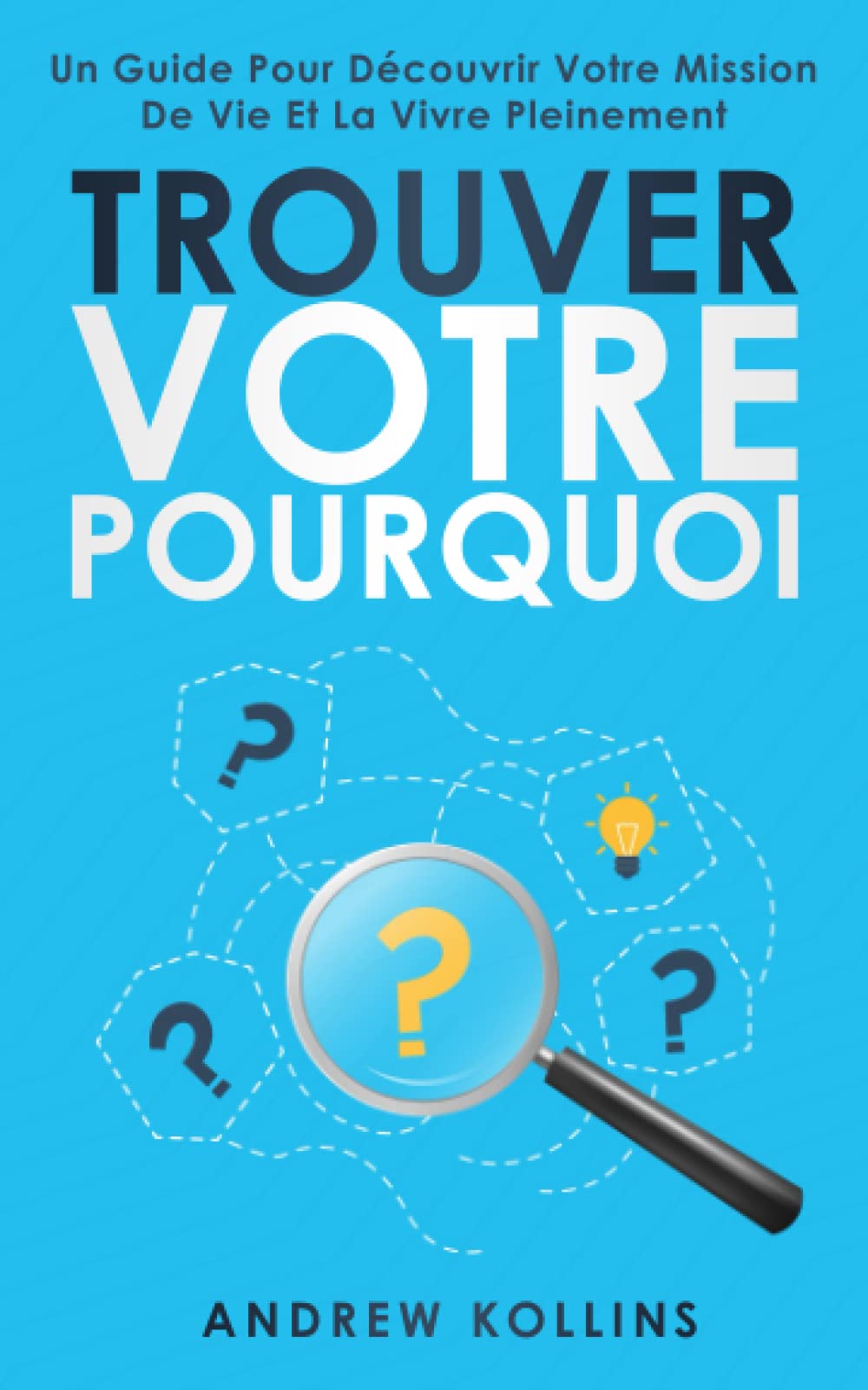 Trouver votre pourquoi: Un guide pour découvrir votre mission de vie et la vivre pleinement Lifestyle