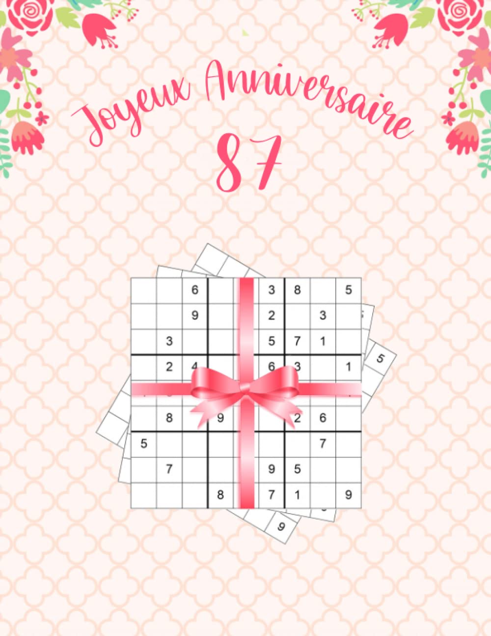 Joyeux Anniversaire 87: Livre Sudoku Anniversaire 87 Ans Femme avec 80 Puzzles Dès Le Niveau Facile à Difficile avec Les Solutions | Cadeau Floral D'anniversaire Pour Les femmes Qui Ont Terminé 87 Ans Leisure & Fun