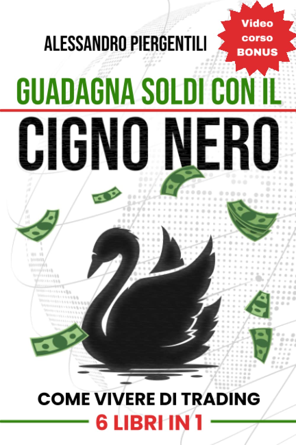 Guadagna soldi con il Cigno Nero: 6 libri in 1 | come vivere di trading attraverso esempi pratici di investimenti , di psicologia del denaro e di gestione del rischio applicati al mercato azionario book