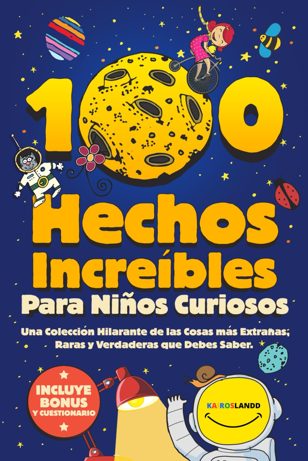 100 Hechos Increíbles Para Niños Curiosos: Una Colección Hilarante de las Cosas más Extrañas, Raras y Verdaderas que Debes Saber| Incluye Bonus y Questionario Final book