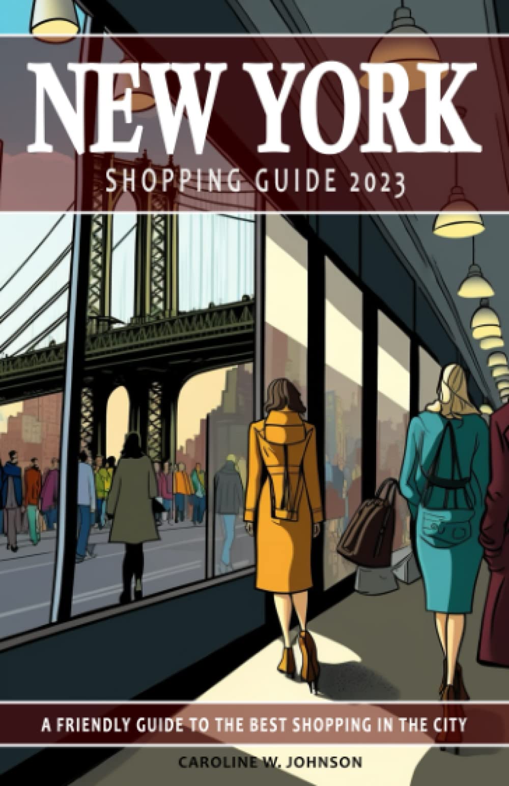 New York Shopping Guide 2023 - A Friendly Guide to the Best Shopping in the City: This New York guide will assist in uncovering the top shopping ... experience. 2023 Shopping Guide. book