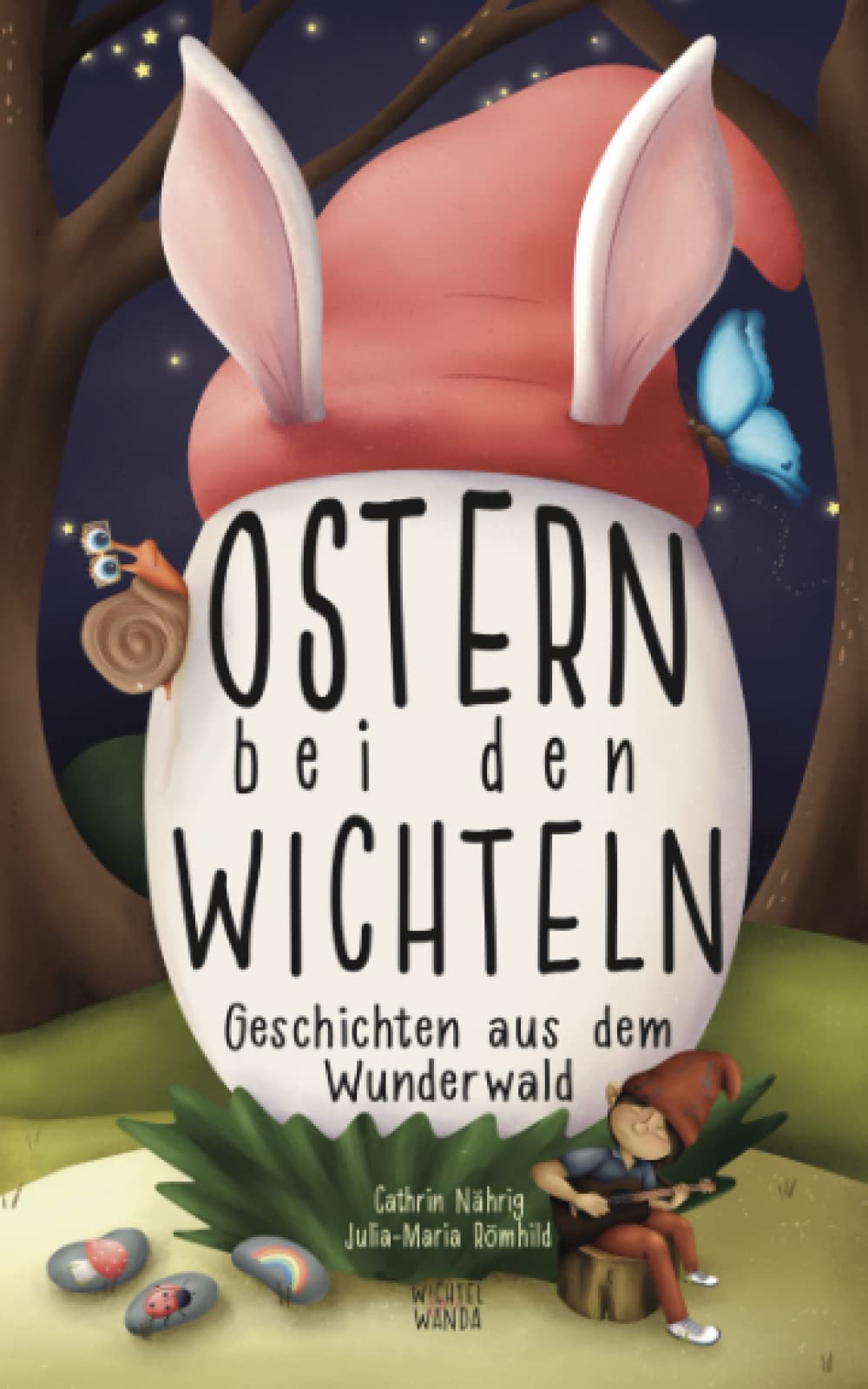 Wichtel Oma Wanda: Ostern bei den Wichteln - 10 spannende Geschichten aus dem Wunderwald über Freundschaft, Mut, Gefühle und Zusammenhalt zur Osterzeit (Wichtel Oma Wanda erzähl doch mal...) Non-fiction