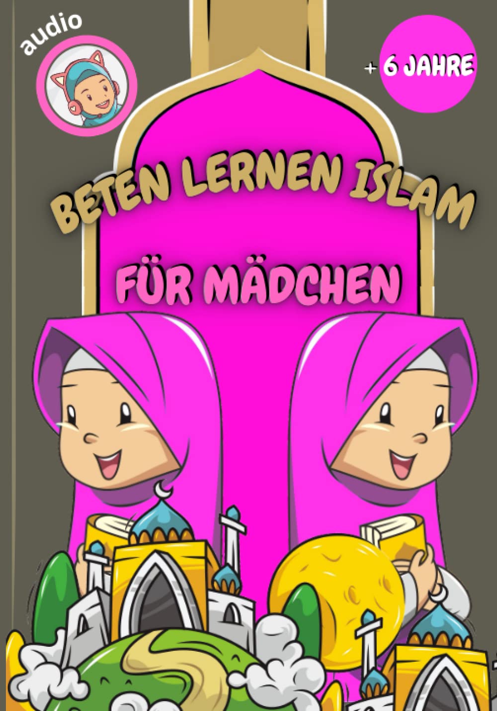 beten lernen im islam (für Mädchen): das islamische Gebet und die Waschungen lernen (mit Audios zum Scannen) - für Mädchen - farbige Illustrationen - ... Suren aus dem Quran auf Deutsch und Arabisch Non-fiction