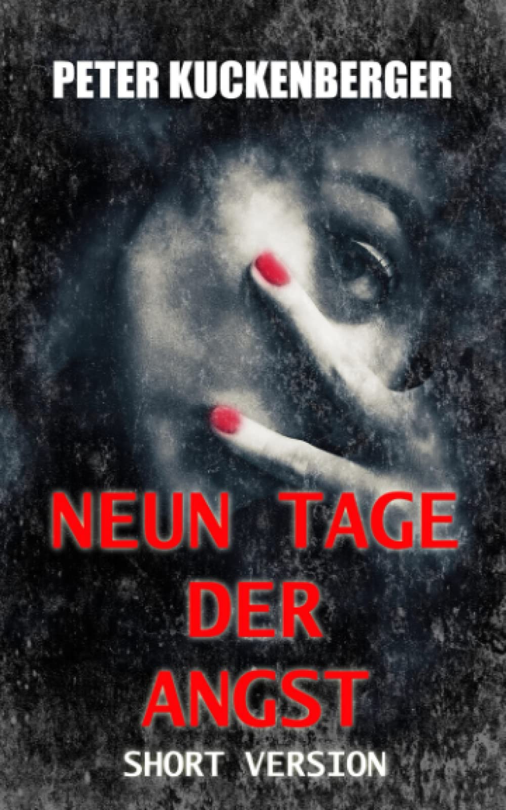 Neun Tage der Angst: Short Version (Psychoterror trifft eine ganze Familie - Wenn die Angst sie nicht mehr loslässt, Band 2) Suspense & Thrillers
