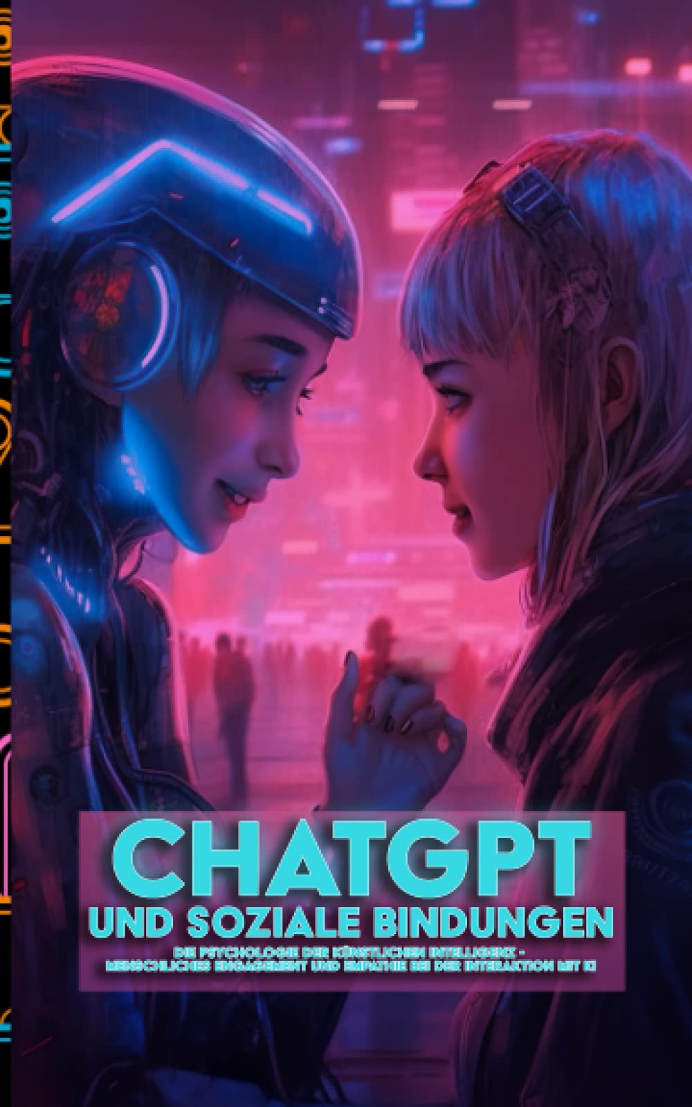 ChatGPT und Soziale Bindungen: Die Psychologie der künstlichen Intelligenz - Menschliches Engagement und Empathie bei der Interaktion mit KI Computer Science
