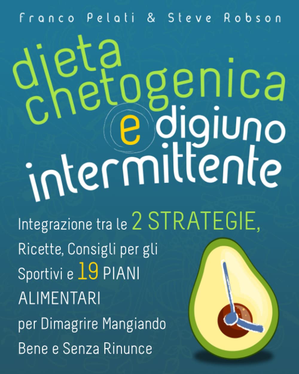 Dieta Chetogenica e Digiuno Intermittente: Integrazione tra le Due Strategie, Ricette, Consigli per gli Sportivi e 19 Piani Alimentari per Dimagrire Mangiando Bene e Senza Rinunce book
