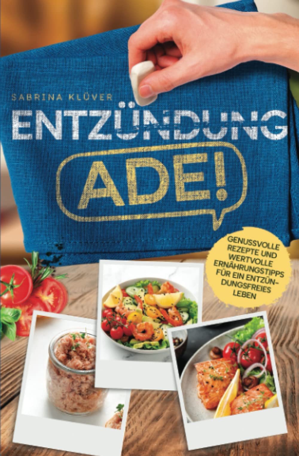 Entzündung Ade!: Genussvolle Rezepte und wertvolle Ernährungstipps für ein entzündungsfreies Leben Cooking & Enjoying