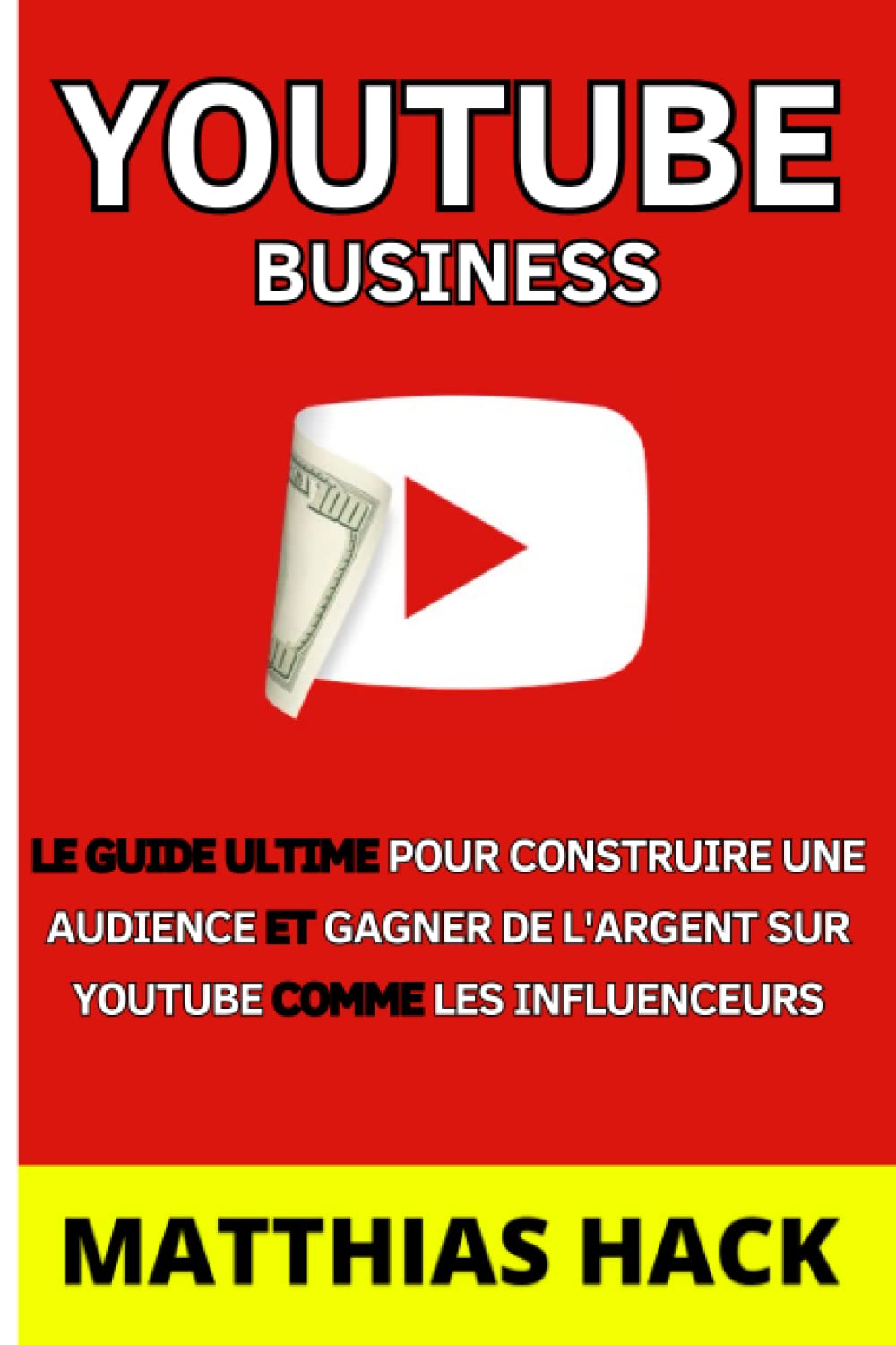 Youtube Business: Comprendre les rouages de l’algorithme pour créer des vidéos virales sur commande, construire une audience et générer des revenus avec sa chaîne YouTube book