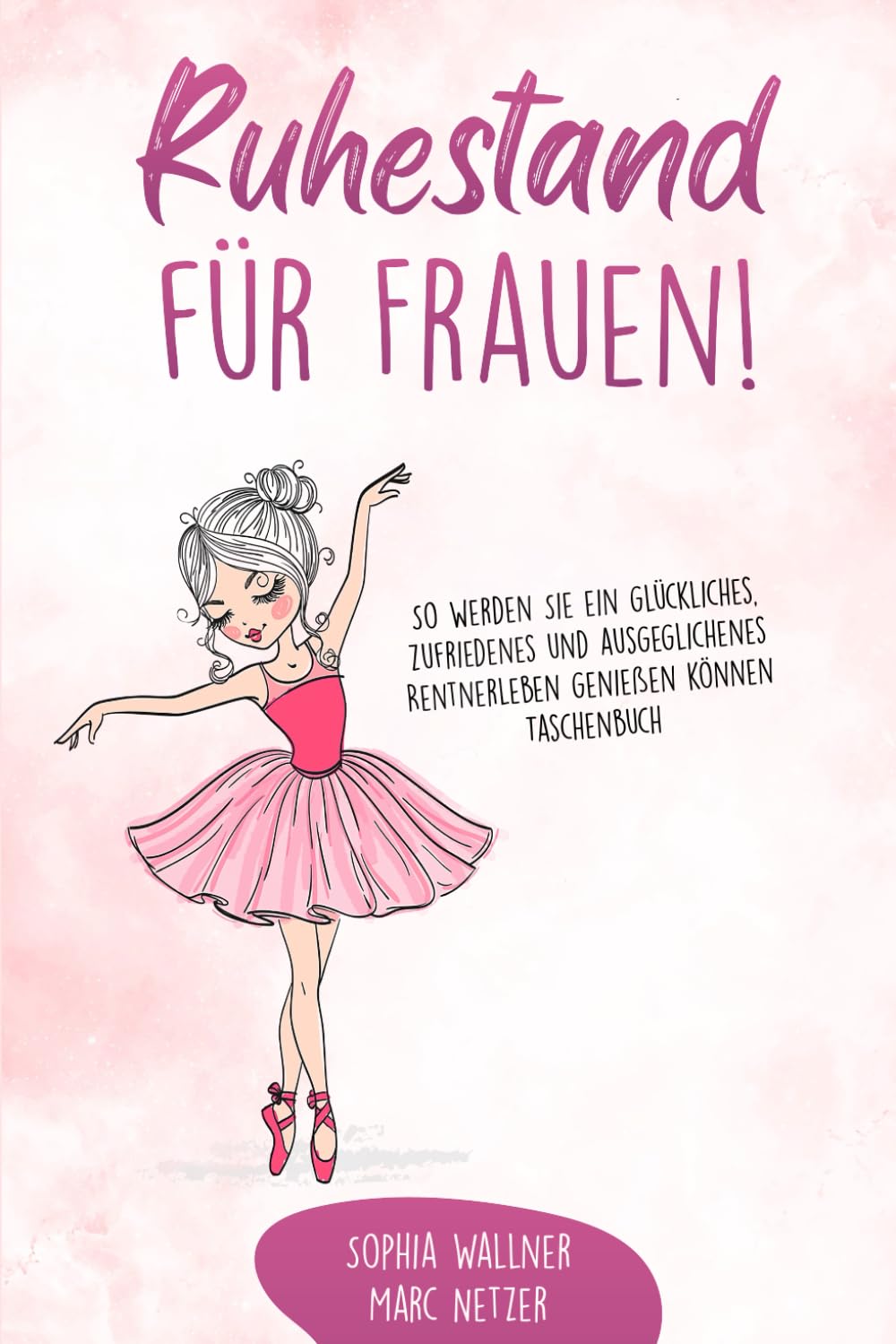 Ruhestand für Frauen!: So werden Sie ein glückliches, zufriedenes und ausgeglichenes Rentnerleben genießen können Religion & Esotericism
