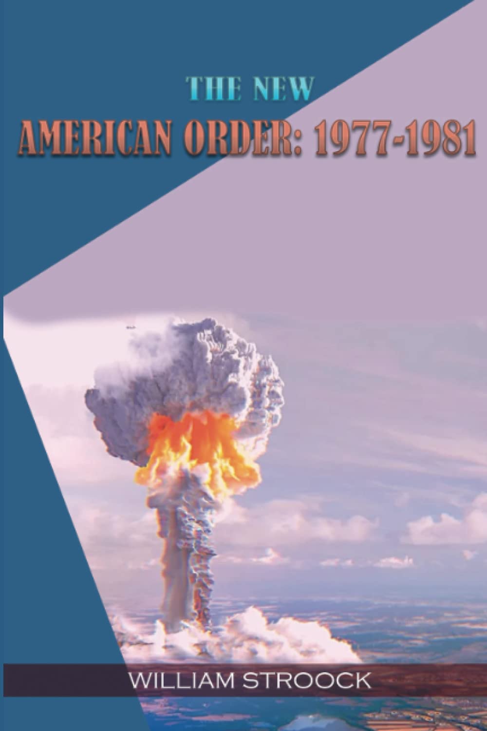 The New American Order: 1977-1981 (The Great Nuclear War of 1975, Band 3) Historical Fiction