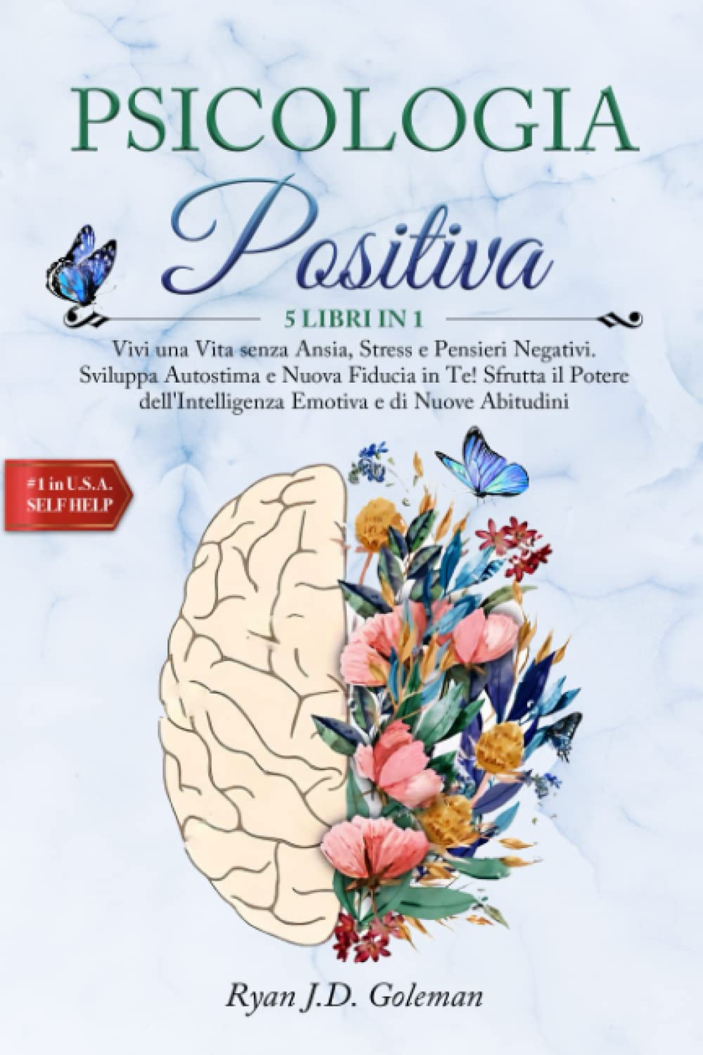 PSICOLOGIA POSITIVA: 5 LIBRI IN 1: Vivi una Vita senza Ansia, Stress e Pensieri Negativi. Sviluppa Autostima e Nuova Fiducia in Te! Sfrutta il Potere dell'Intelligenza Emotiva e di Nuove Abitudini book