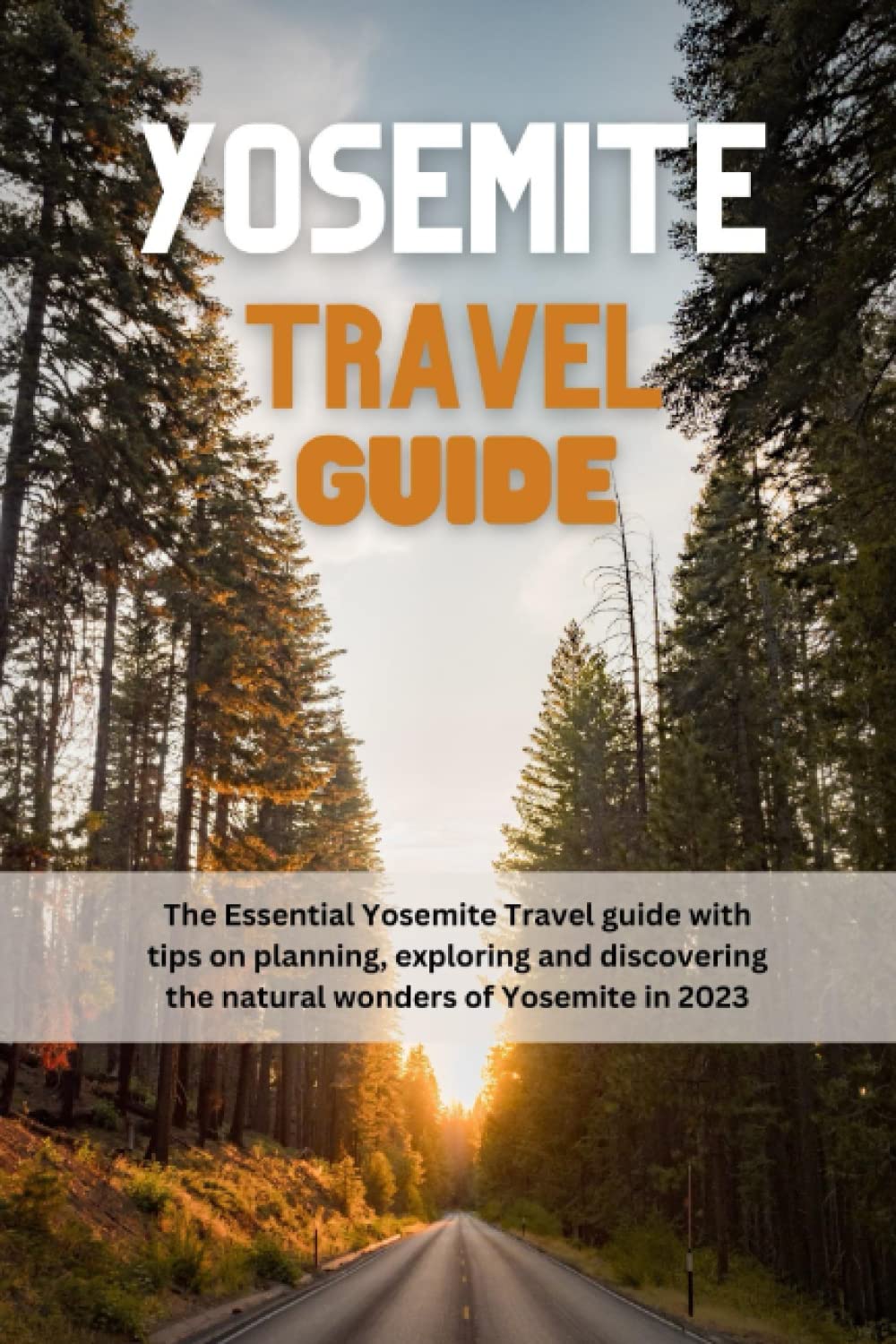 Yosemite Travel guide: The Essential Yosemite Travel guide with tips on planning, exploring and discovering the natural wonders of Yosemite in 2023 Camping & Survival