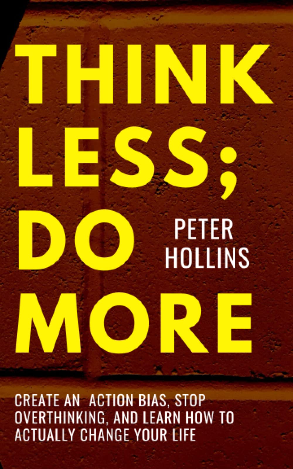 Think Less; Do More: Create An Action Bias, Stop Overthinking, and Learn How to Actually Change Your Life (Live a Disciplined Life, Band 15) Psychology