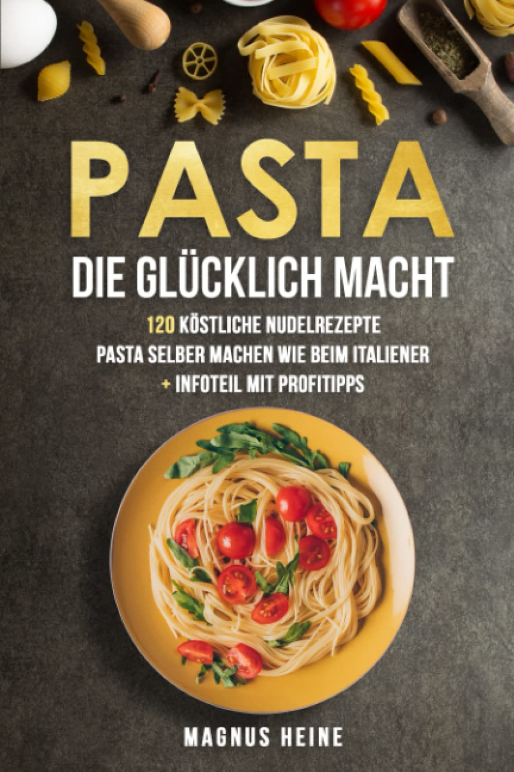 Pasta die glücklich macht: 120 köstliche Nudel und Pasta Rezepte zum Genießen. Das Kochbuch für selbstgemachte Pasta Soßen und Nudelgenuss wie in Italien + Infoteil mit Profitipps + Nährwertangaben Leisure, Home & Garden