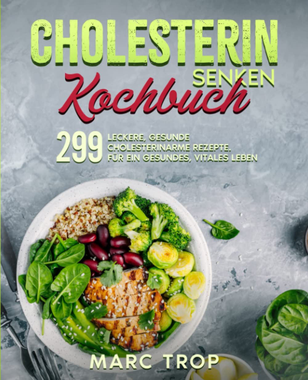 Cholesterin senken Kochbuch: 299 leckere, gesunde cholesterinarme Rezepte. Für ein gesundes, vitales Leben. Health, Nutrition & Fitness