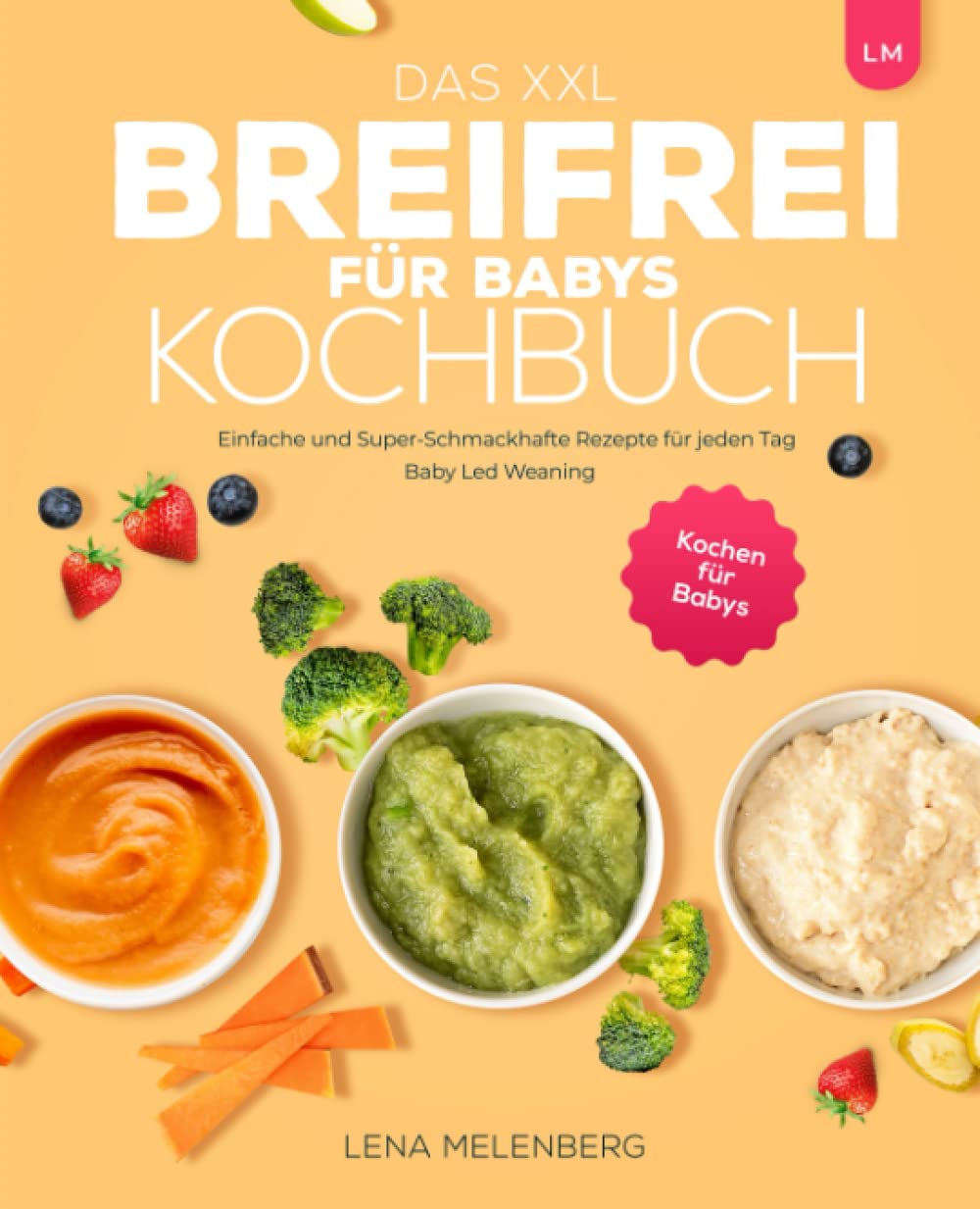 Das XXL Breifrei für Babys Kochbuch: Einfache und Super-Schmackhafte Rezepte für jeden Tag | Baby Led Weaning | Kochen für Babys Cooking & Enjoying