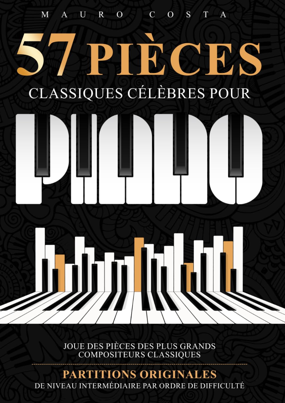 57 Pièces Classiques Célèbres Pour Piano: Joue des Pièces des Plus Grands Compositeurs Classiques Partitions Originales de Niveau Intermédiaire par Ordre de Difficulté book