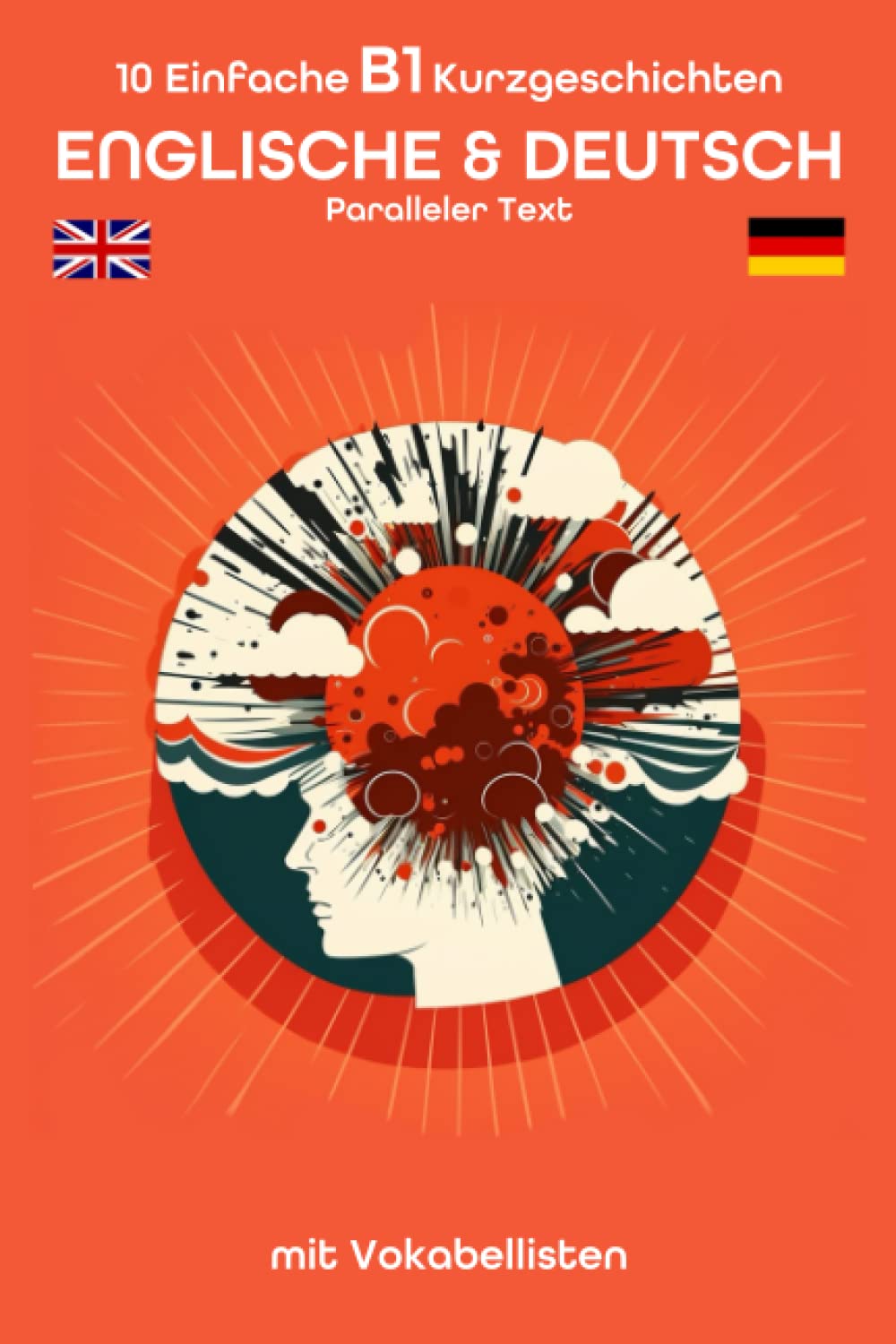 10 Einfache B1 Kurzgeschichten Englisch & Deutsch Paralleler text mit Vokabellisten: Wenn Sie eine der englischen oder deutschen Sprachen sprechen, können Sie die andere mit diesen Geschichten Foreign Languages ​​& Dictionaries