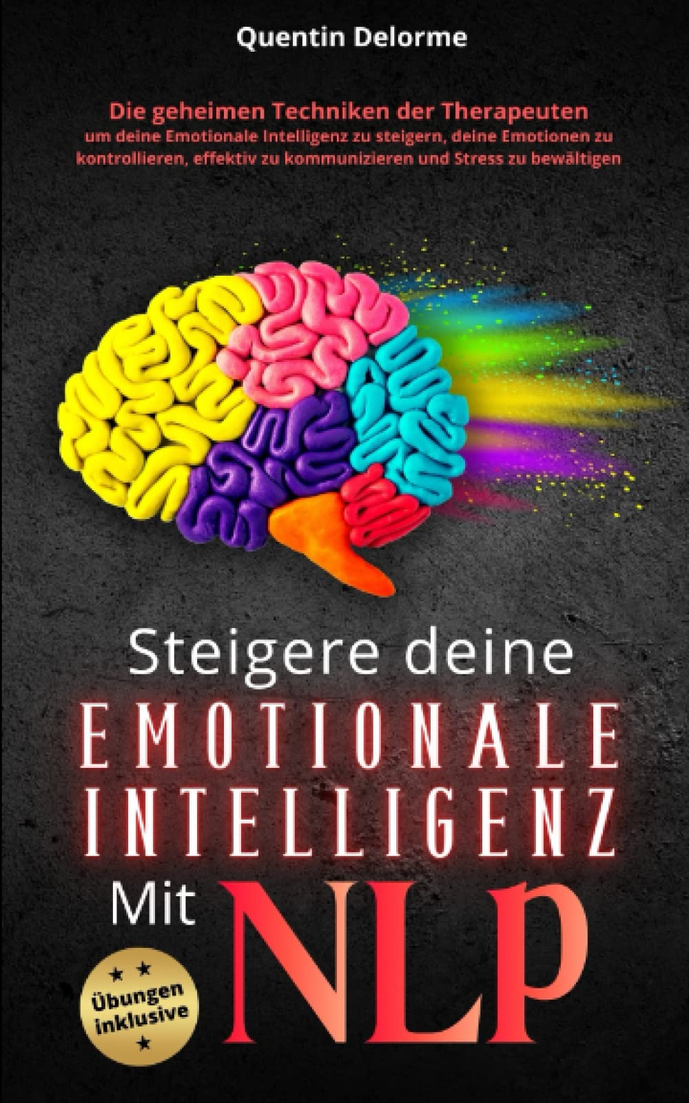 Steigere deine emotionale Intelligenz mit NLP: Die geheimen Techniken der Therapeuten, um deine Emotionale Intelligenz zu steigern, deine Emotionen zu ... zu kommunizieren und Stress zu bewältigen Health, Nutrition & Fitness