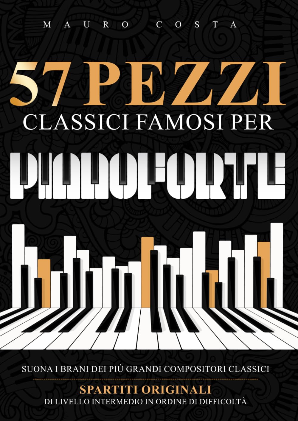 57 Pezzi Classici Famosi per Pianoforte: Suona i Brani dei più Grandi Compositori Classici | Spartiti Originali di Livello Intermedio in Ordine di Difficoltà book