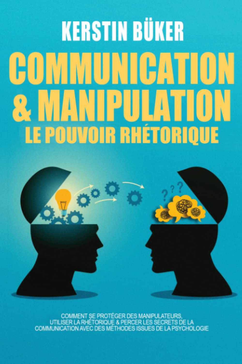 COMMUNICATION & MANIPULATION - Le pouvoir rhétorique: Comment favoriser le développement personnel de votre enfant, établir une communication non violente et éviter les conflits relationnels Reference Books