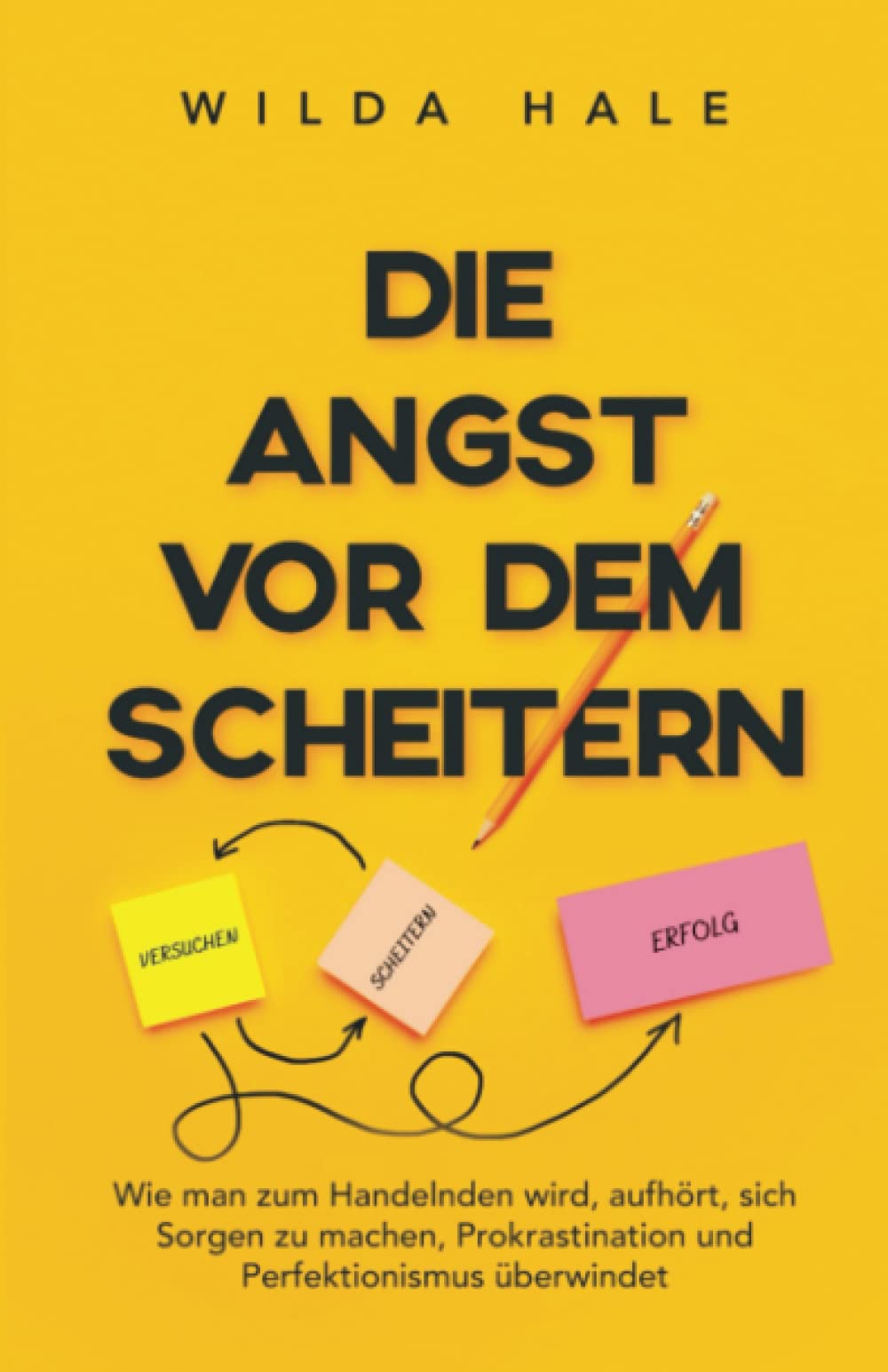 Die Angst vor dem Scheitern: Wie man zum Handelnden wird, aufhört, sich Sorgen zu machen, Prokrastination und Perfektionismus überwindet book