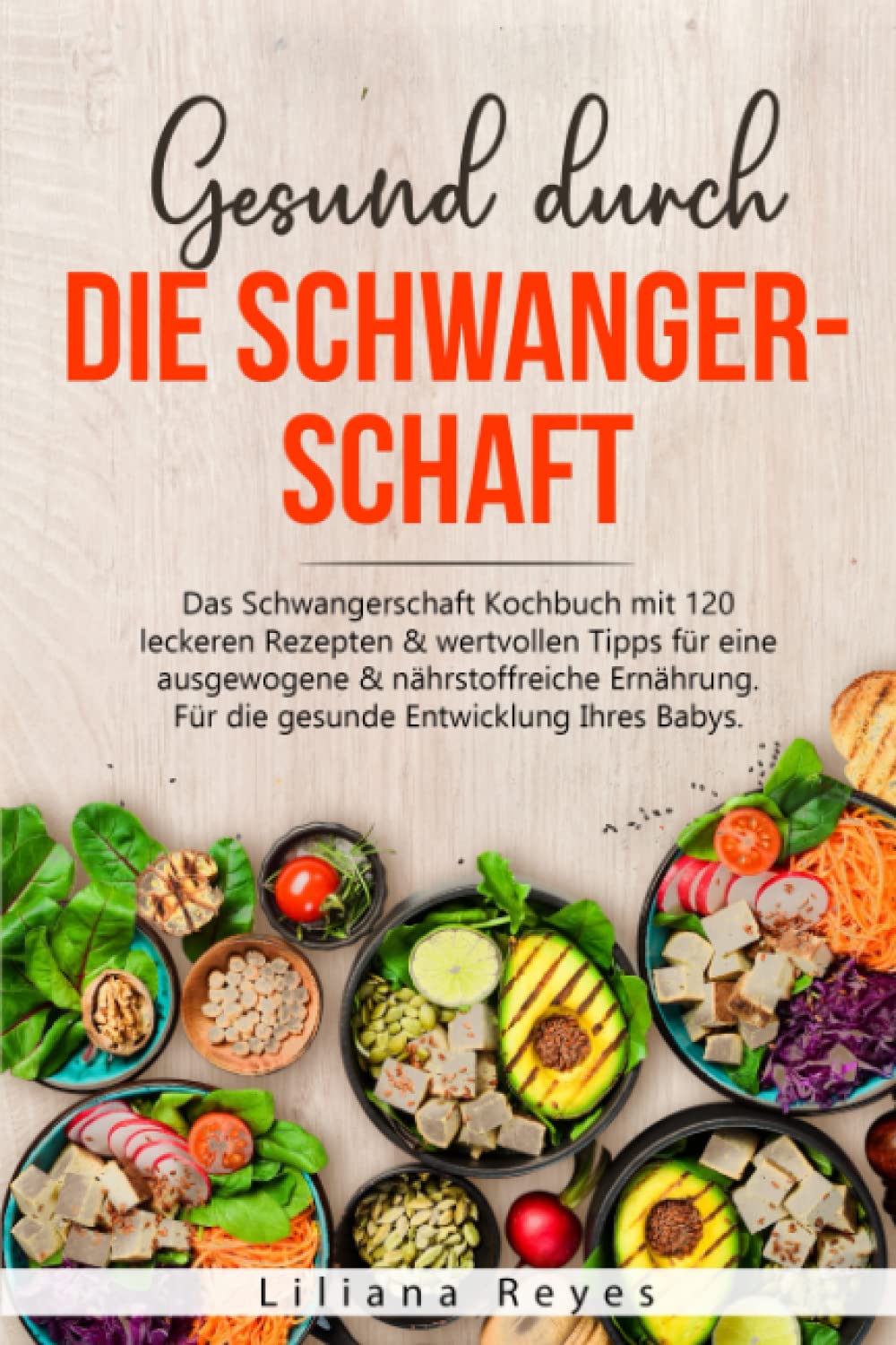 Gesund durch die Schwangerschaft: Das Schwangerschaft Kochbuch mit 120 leckeren Rezepten & wertvollen Tipps für eine ausgewogene & nährstoffreiche Ernährung. Für die gesunde Entwicklung Ihres Babys. book