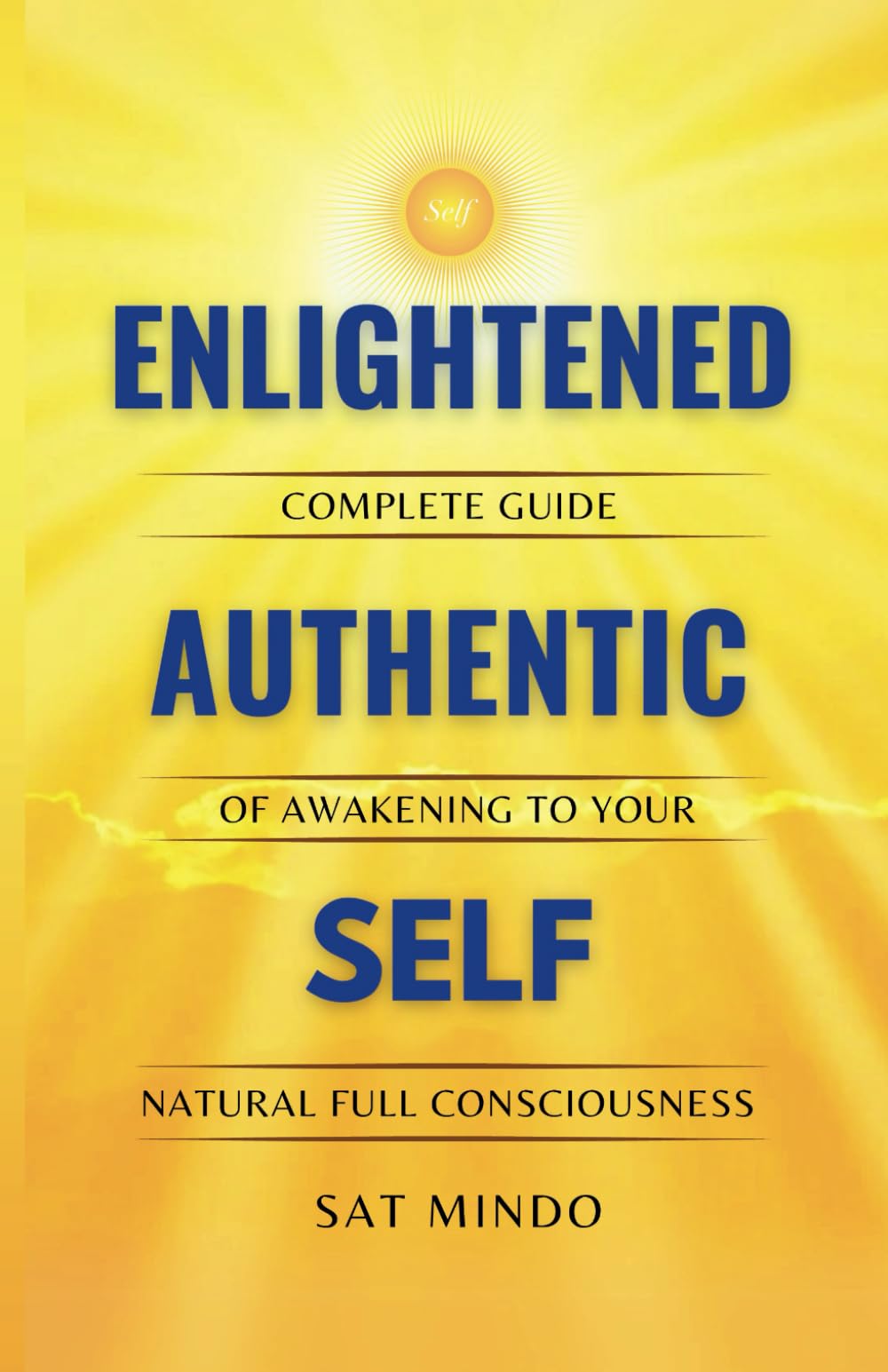 Enlightened Authentic Self: Complete Guide of Awakening to Your Natural Full Consciousness Self-help