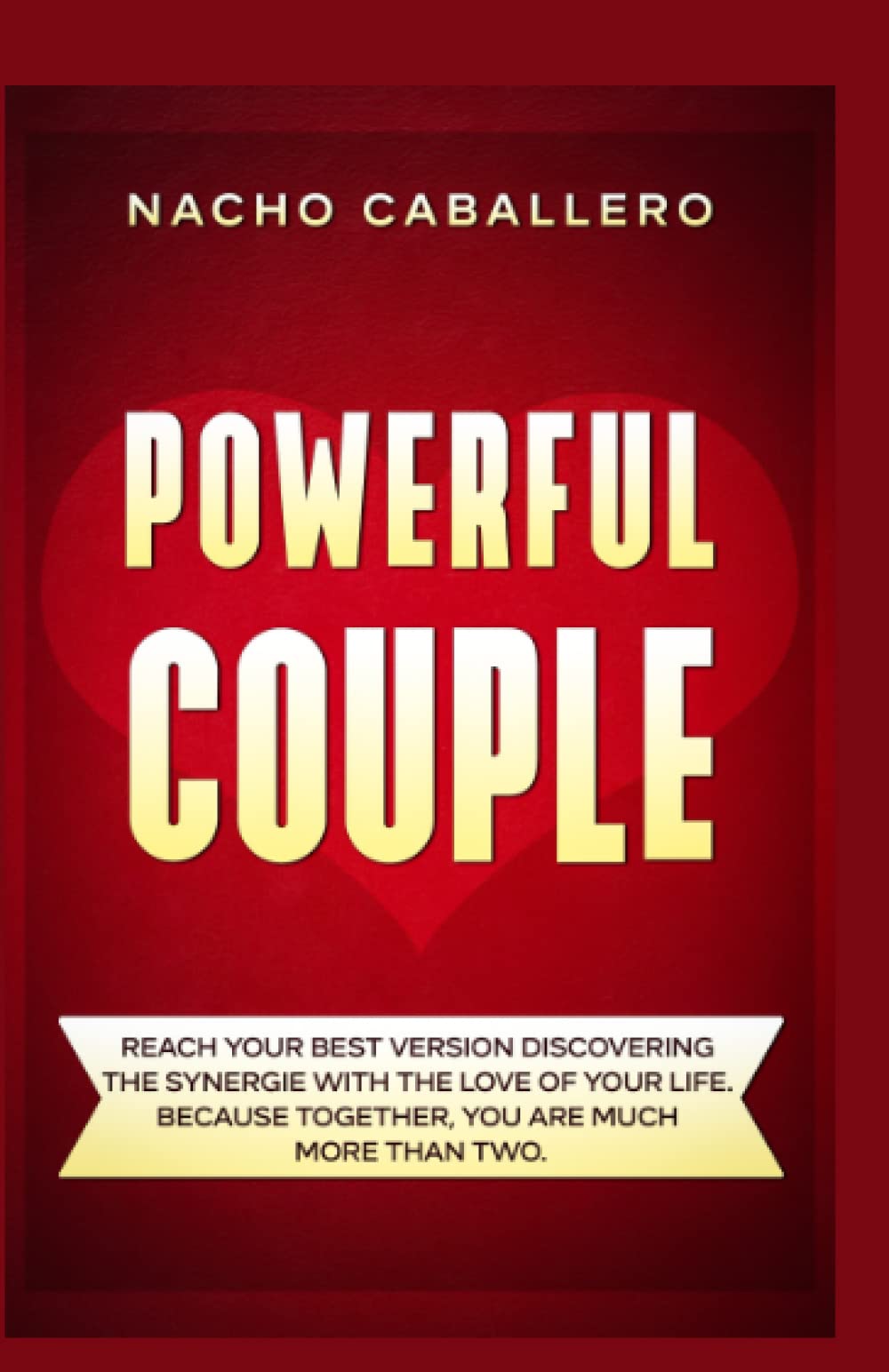 POWERFUL COUPLE: Reach your best version discovering the synergie with the love of your life. Because Together, you are more than two book