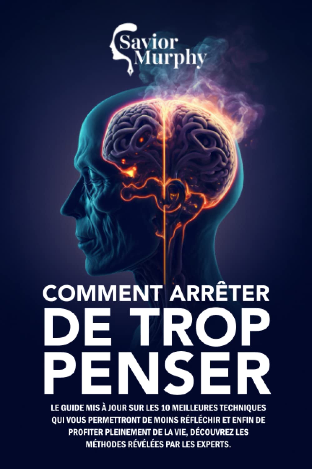 Comment arrêter de trop penser: Le guide mises à jour sur les 10 meilleures techniques qui vous permettront de penser moins et de profiter pleinement de la vie, découvrez les méthodes des experts book