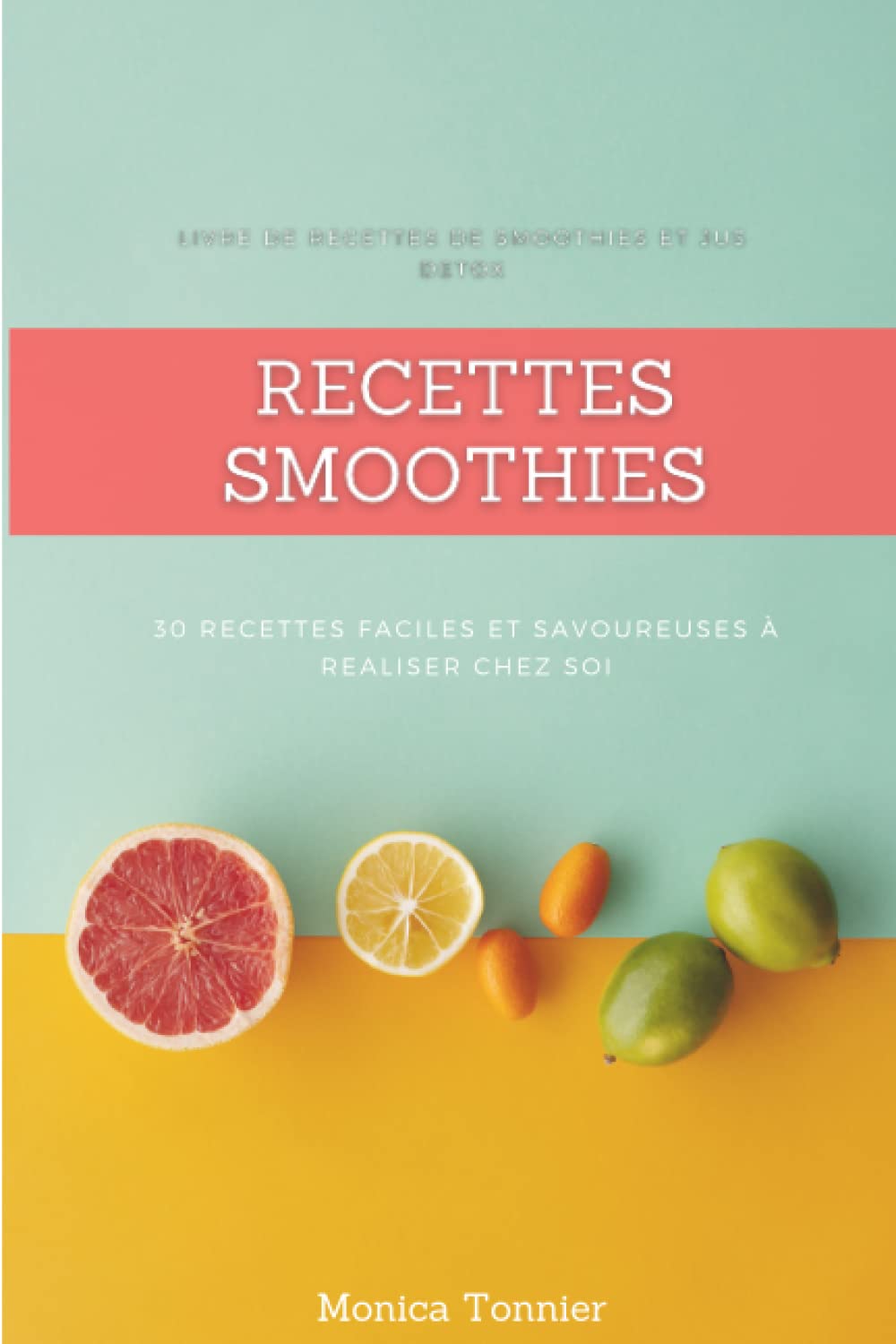 Recettes smoothies : 30 recettes faciles et savoureuses à realiser chez soi: Livre de recettes de smoothies et de jus détox Health, Nutrition & Fitness
