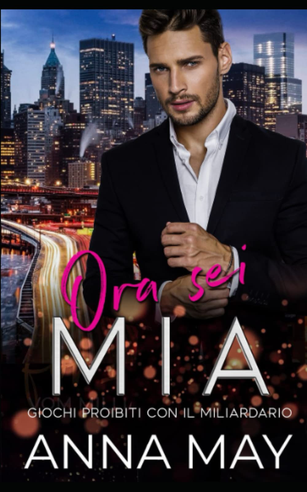 Ora sei MIA: Giochi Proibiti con il Miliardario (Per sempre il MIO miliardario, Band 3) Contemporary Romance