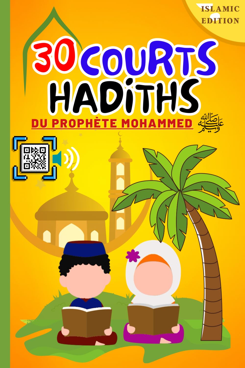 30 courts hadiths du Prophète Mohammed: Education Prophetique pour les enfants musulmans garçons et filles en (Arabe + Français + Phonétique), avec ... (Education islamique pour débutants., Band 4) Religion & Esotericism