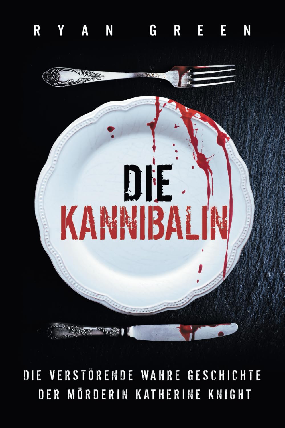 Die Kannibalin: Die Verstörende Wahre Geschichte Der Mörderin Katherine Knight (Wahres Verbrechen) Politics & Society