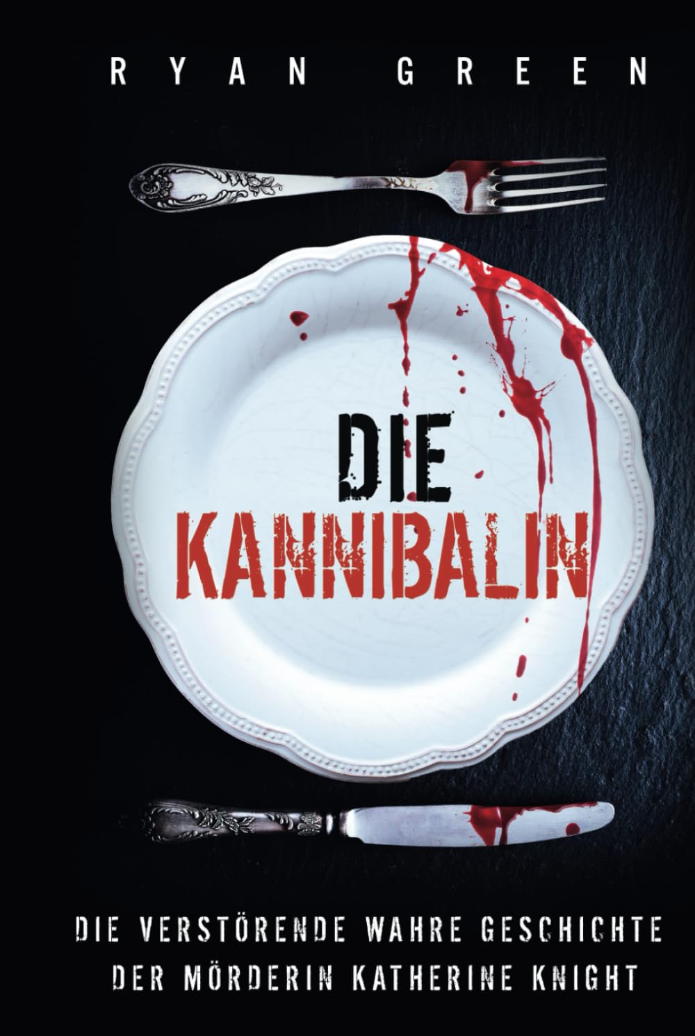 Die Kannibalin: Die Verstörende Wahre Geschichte Der Mörderin Katherine Knight (Wahres Verbrechen) Politics & Society